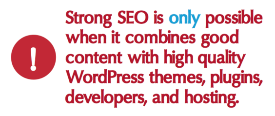 Strong SEO is only possible when it combines good content with high quality WordPress themes, plugins, developers, and hosting.